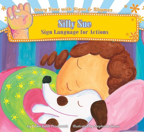 Silly Sue: Sign Language for Actions by Dawn Babb Prochovnic
