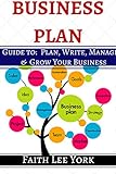 Business Plan: How To Plan, Write, Manage and Grow a Business Plan