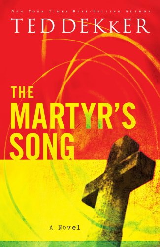 The Martyr's Song (The Martyr's Song Series, Book 1) by Ted Dekker