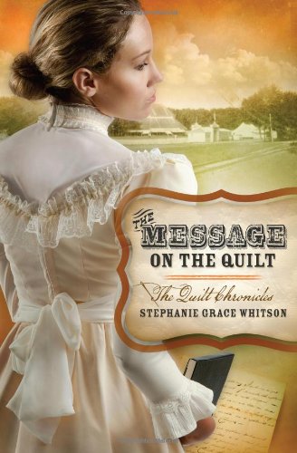 THE MESSAGE ON THE QUILT by Stephanie Grace Whitson