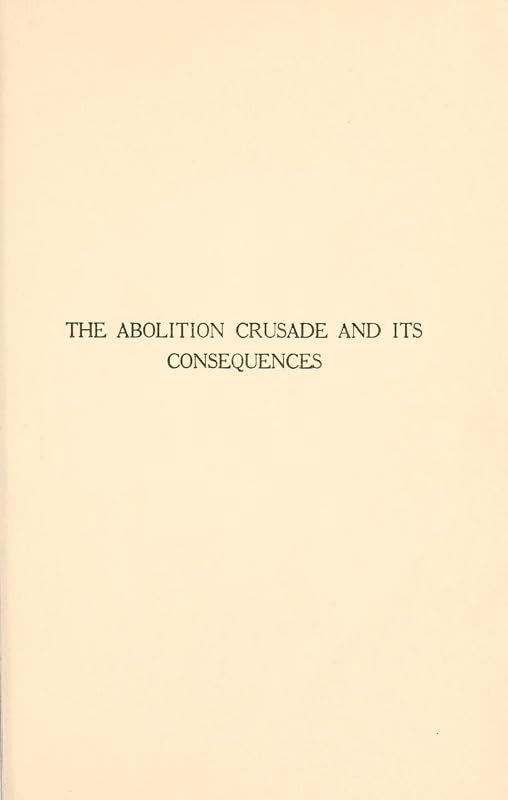 Abolition Crusade and It's Consequences: Four Periods of American History by Hilary A. Herbert