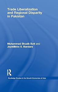 Trade Liberalisation and Regional Disparity in Pakistan (Routledge Studies in the Growth Economies of Asia) by Muhammad Shoaib Butt
