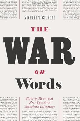The War on Words: Slavery, Race, and Free Speech in American Literature