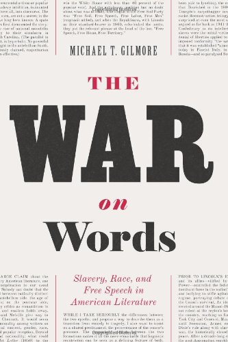 The War on Words: Slavery, Race, and Free Speech in American Literature by Michael T. Gilmore