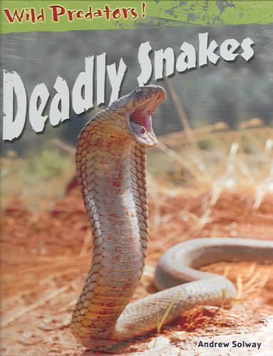Deadly Snakes (Wild Predators) by Andrew Solway