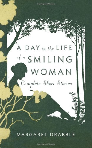 A Day in the Life of a Smiling Woman: Complete Short Stories by Margaret Drabble