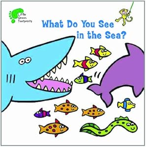 What Do You See in the Sea? (Little Green Footprints) by Kay Massey