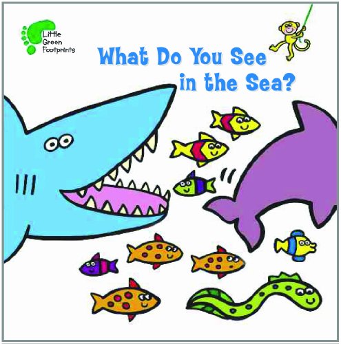 What Do You See in the Sea? (Little Green Footprints) by Kay Massey