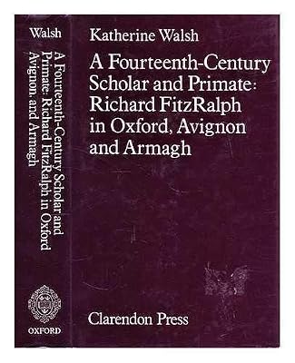 A Fourteenth-Century Scholar and Primate: Richard FitzRalph in Oxford, Avignon, and Armagh