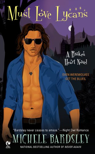 Must Love Lycans: A Broken Heart Novel by Michele Bardsley