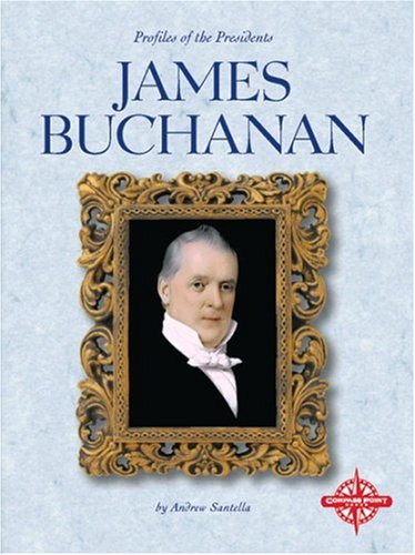 James Buchanan (Profiles of the Presidents) by Andrew Santella