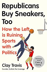 Republicans Buy Sneakers Too: How the Left Is Ruining Sports with Politics
