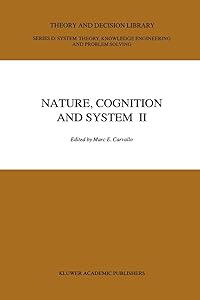 Nature, Cognition and System II: Current Systems-Scientific Research on Natural and Cognitive Systems Volume 2: On Complementarity and Beyond (Theory and Decision Library D:) by M.E. Carvallo