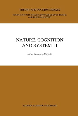 Nature, Cognition and System II: Current Systems-Scientific Research on Natural and Cognitive Systems Volume 2: On Complementarity and Beyond (Theory and Decision Library D:)