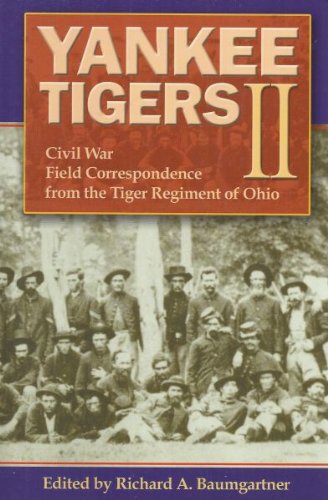 Yankee Tigers II: Civil War Field Correspondence from the Tiger Regimen of Ohio by Richard A. Baumgartner