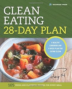 The Clean Eating 28-Day Plan: A Healthy Cookbook and 4-Week Plan for Eating Clean