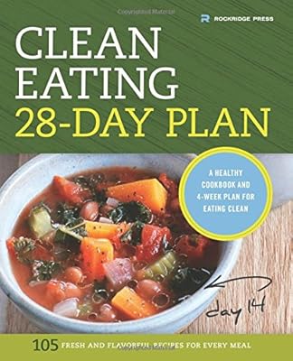 The Clean Eating 28-Day Plan: A Healthy Cookbook and 4-Week Plan for Eating Clean