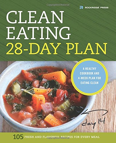 The Clean Eating 28-Day Plan: A Healthy Cookbook and 4-Week Plan for Eating Clean by Rockridge Press