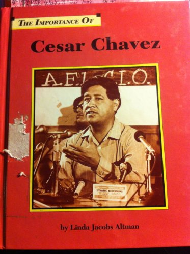 Cesar Chavez (Importance of) by Linda Jacobs Altman