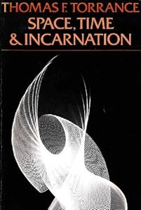 Space, Time and Incarnation (Galaxy Books) by Thomas Forsyth Torrance (1978-09-03)