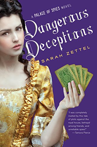 Dangerous Deceptions (Palace of Spies Book 2) by Sarah Zettel