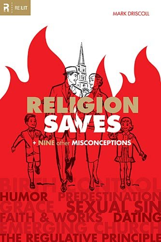 Religion Saves: And Nine Other Misconceptions (Re: Lit Books) by Mark Driscoll