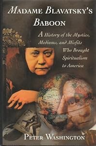 MADAME BLAVATSKY'S BABOON: A History of the Mystics, Mediums, and Misfits Who Brought...