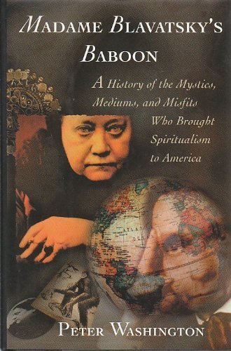 MADAME BLAVATSKY'S BABOON: A History of the Mystics, Mediums, and Misfits Who Brought... by Peter Washington