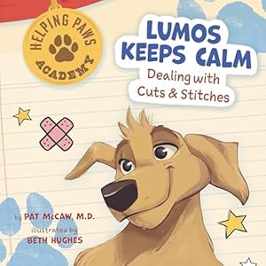 Lumos Keeps Calm: Dealing with Cuts & Stitches by Pat McCaw M.D.