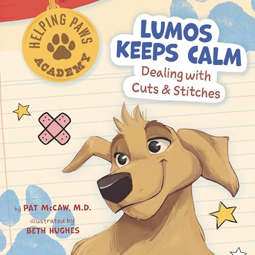 Lumos Keeps Calm: Dealing with Cuts & Stitches by Pat McCaw M.D.