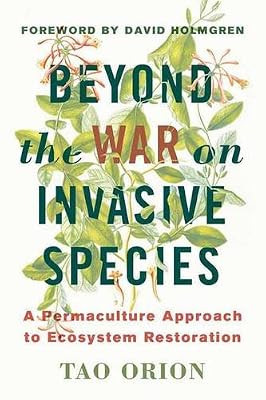 Beyond the War on Invasive Species: A Permaculture Approach to Ecosystem Restoration