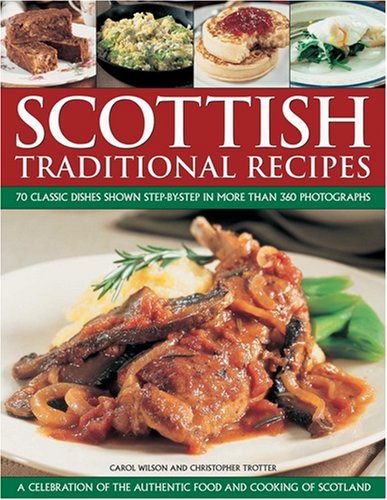 Scottish Traditional Recipes: A Celebration of the Food and Cooking of Scotland: 70 by Carol Wilson