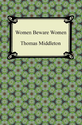 Women Beware Women by Thomas Middleton