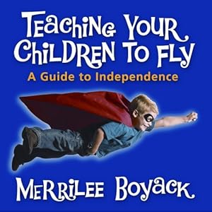 Teaching Your Children to Fly by Merrilee Boyack (2007-12-26) by Merrilee Boyack