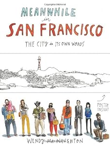 Meanwhile in San Francisco: The City in its Own Words by Wendy MacNaughton