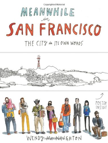 Meanwhile in San Francisco: The City in its Own Words by Wendy MacNaughton