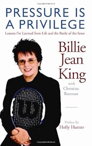 Pressure is a Privilege: Lessons I've Learned from Life and the Battle of the Sexes (Billie Jean King Library)