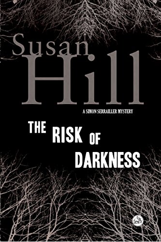 The Risk of Darkness: A Simon Serrailler Mystery by Susan Hill