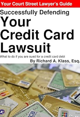 Successfully Defending Your Credit Card Lawsuit: What to do if you are sued for a credit card debt