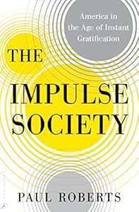 The Impulse Society: America in the Age of Instant Gratification