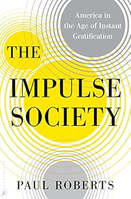 The Impulse Society: America in the Age of Instant Gratification