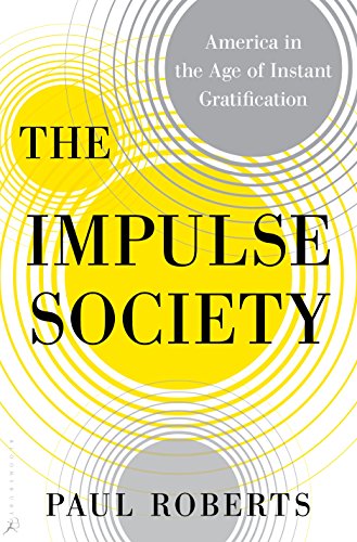 The Impulse Society: America in the Age of Instant Gratification by Paul Roberts