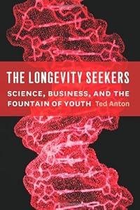 The longevity seekers : science, business, and the fountain of youth