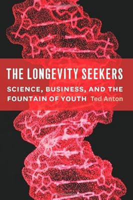 The longevity seekers : science, business, and the fountain of youth