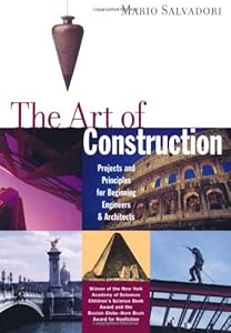 The Art of Construction: Projects and Principles for Beginning Engineers & Architects by Mario Salvadori