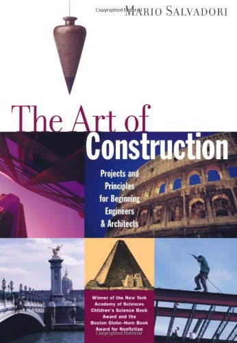 The Art of Construction: Projects and Principles for Beginning Engineers & Architects by Mario Salvadori