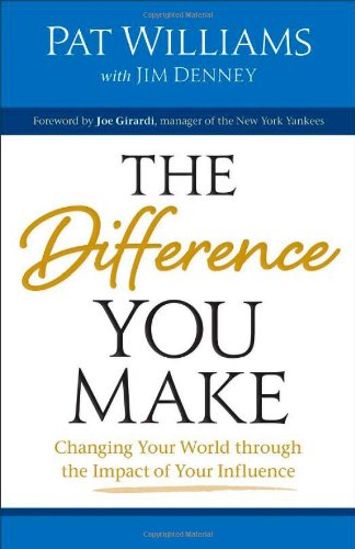 Difference You Make, The: Changing Your World through the Impact of Your Influence by Pat Williams