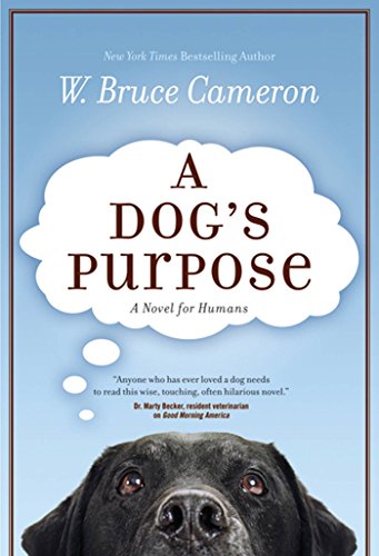 A Dog's Purpose: A Novel for Humans by W. Bruce Cameron