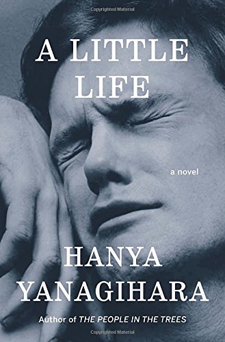 A Little Life: A Novel by Hanya Yanagihara