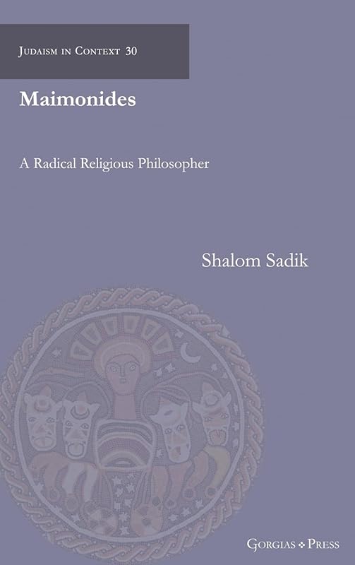 Maimonides: A Radical Religious Philosopher (Judaism in Context) by Shalom Sadik